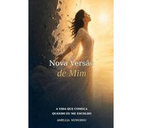 "A Nova Versão de Mim: A Vida Que Começa Quando Eu Me Escolho