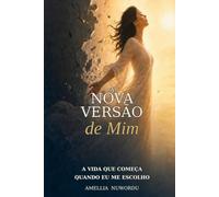 "A Nova Versão de Mim: A Vida Que Começa Quando Eu Me Escolho