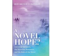 A Novel Hope?: Universal Salvation, the Victorian Sentiment, and the Role of the Novel