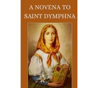 A Novena To Saint Dymphna.