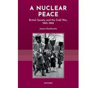 A Nuclear Peace: British Society and the Cold War, 1945-1962