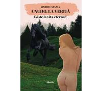 A nudo. La verità. Esiste la vita eterna?