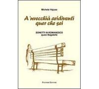 A 'nvecchià aridiventi quer che sei. Sonetti in romanesco quasi bagatelle