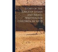 A O B Story of the Kings of Judah and Israel, Written for Chi (Copertina rigida)
