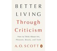 A. O. Scott Better Living Through Criticism (Tascabile)