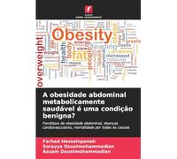 A obesidade abdominal metabolicamente saudável é uma condição benigna?: Fenótipos de obesidade abdominal, doenças cardiovasculares, mortalidade por todas as causas