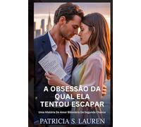 A Obsessão Da Qual Ela Tentou Escapar: Uma História De Amor Bilionária De Segunda Chance