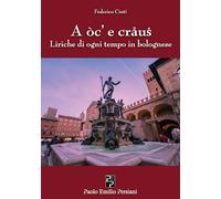 A oc' e craus. Liriche di ogni tempo in bolognese