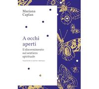 A occhi aperti. Il discernimento sul sentiero spirituale - Caplan Mariana