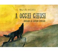 A occhi chiusi. Omaggio per Arthur Rimbaud di A. Spinelli, 2018, Youcanprint