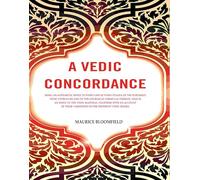 a of the Published Vedic Literature and to the Liturgical Formulas Thereof, that is an Index to the Vedic Mantras, Together with an Account of their Variations in the Different Vedic Books.(New)