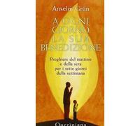 A ogni giorno la sua benedizione. Preghiere del mattino e della sera per i sette giorni della settimana