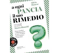 A ogni pancia il suo rimedio. Stop a gonfiori e infiammazioni: le cure e la dieta per lo stomaco e l’intestino