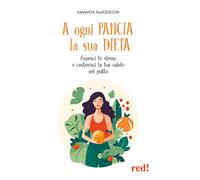 A ogni pancia la sua dieta. Conosci te stesso e costruisci la tua