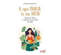 A ogni pancia la sua dieta. Conosci te stesso e costruisci la tua salute nel piatto