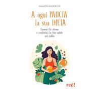 A ogni pancia la sua dieta. Conosci te stesso e costruisci la tua salute nel piatto