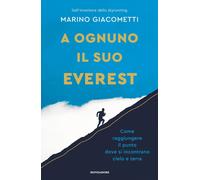 A ognuno il suo Everest. Come raggiungere il punto dove si incontrano ciel...