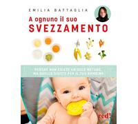 A OGNUNO IL SUO SVEZZAMENTO - BATTAGLIA EMILIA - Red Edizioni