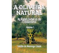 A OLIVEIRA NATURAL: AS RAÍZES JUDAICAS DO CRISTIANISMO