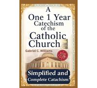 A One 1 Year catechism of the Catholic Church: Simplified and Complete Catholic Catechism