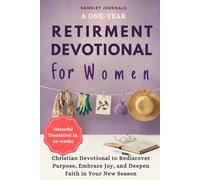 A One-Year Retirement Devotional for Women: A Graceful 52-W hristian Devotional to Rediscover Purpose, Embrace Joy, and Deepen Faith in Your New Season
