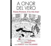 A onor del vero. Piazza Fontana. E la vita dopo