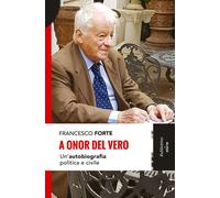 A onor del vero. Un'autobiografia politica e civile - 2017 - Rubb