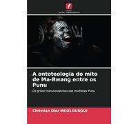 A ontoteologia do mito de Ma-Bwang entre os Punu: Os gritos transcendentais das mulheres Punu
