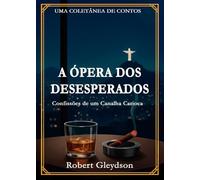 A Ópera dos Desesperados: Confissões de Um Canalha Carioca