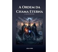 A Ordem da Chama Eterna: O Despertar