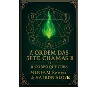 A ordem das setes chamas III: o corpo que cura