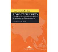 A oriente del califfo. A est di Raqqa: il progetto dello Stato Islamico per la conquista dei musulmani non arabi
