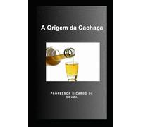 A Origem da Cachaça: Histórico