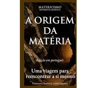 A ORIGEM DA MATÉRIA: Uma viagem para reencontrar a si mesmo