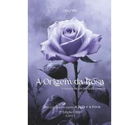 A Origem da Rosa: A beleza de um coração sincero