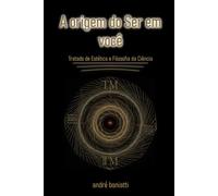 A Origem do Ser em Você: Tratado de Estética e Filosofia da Ciência