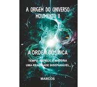 A ORIGEM DO UNIVERSO - MOVIMENTO II: A ORDEM CÓSMICA