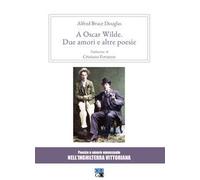 A Oscar Wilde. «Due amori» e altre poesie. Poesie e amore omosessuale nell'Inghilterra vittoriana