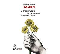 A ottant'anni se non muori t'ammazzano