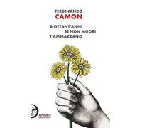 A ottant'anni se non muori t'ammazzano