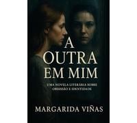 A Outra em Mim: Uma novela literária sobre obsessão e identidade