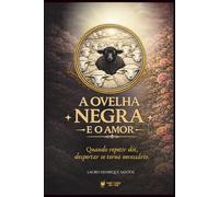A Ovelha Negra e o Amor: Quando repetir dói, despertar se torna necessário.