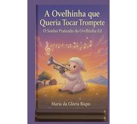 A Ovelhinha que Queria Tocar Trompete: O Sonho Prateado da Ovelhinha Ed.