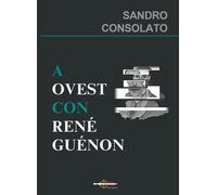 A OVEST CON RENÉ GUÉNON- di Sandro Consolato - ARŶA Edizioni