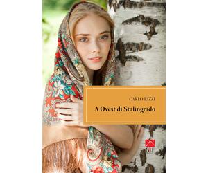 A Ovest di Stalingrado - Rizzi Carlo