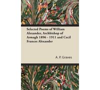 A. P. Graves Selected Poems of William Alexander, Archbishop of Arma (Tascabile)