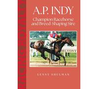 A.P. Indy: Champion Racehorse and Breed-Shaping Sire