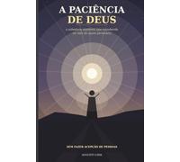 A paciência de Deus: A sabedoria suprema que transborda na vida de quem persevera, sem fazer acepção de pessoas