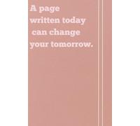A page written today can change your tomorrow: Funny Gift Notebook Journal, Gift For Co-workers, Friends and Family