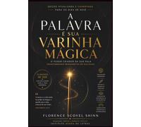 A Palavra é Sua Varinha Mágica: Edição Definitiva Comentada | O clássico de Florence Scovel Shinn com tradução moderna, contexto histórico, aparato crítico e aplicações para a vida contemporânea